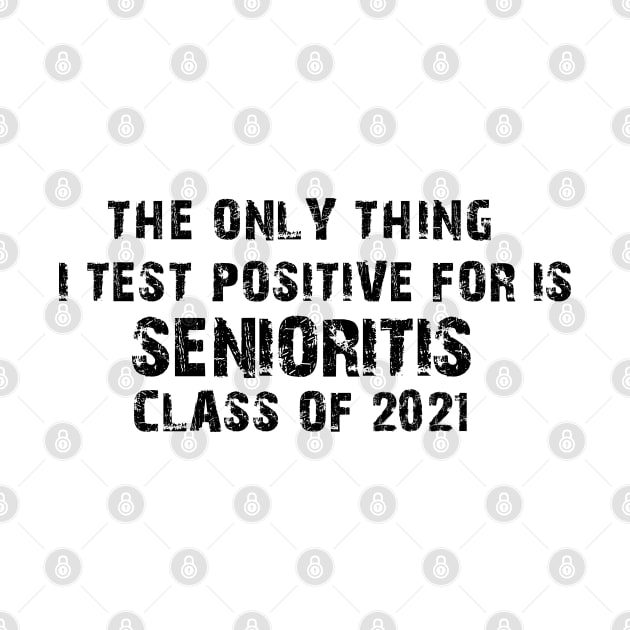 The Only Thing I Test Positive For Is Senioritis Class Of 2021 by Matthew Ronald Lajoie