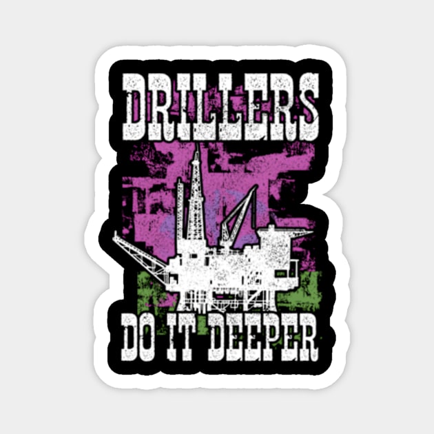 Drillers Do It Deeper Oilfield Worker Petrol Mining Magnet by jasper-cambridge