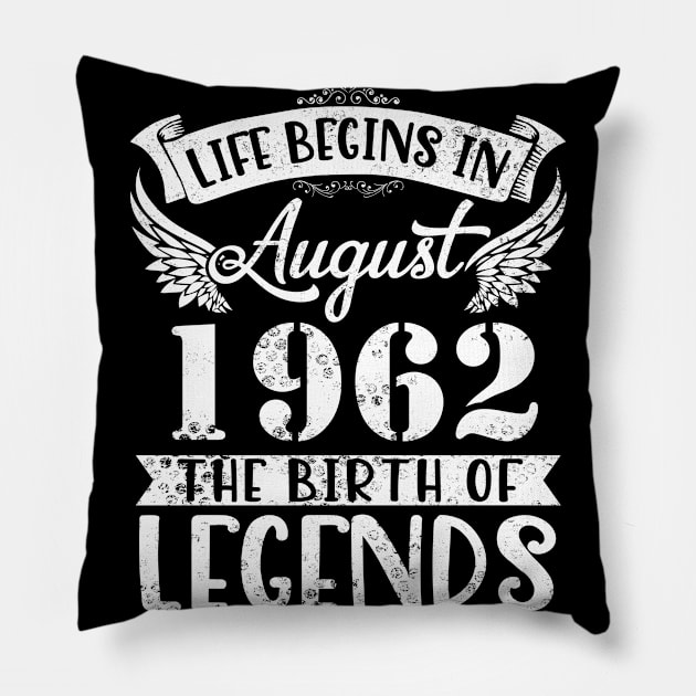 Life Begins In August 1962 The Birth Of Legend Happy Birthday Me Papa Dad Uncle Brother Husband Son Pillow by joandraelliot