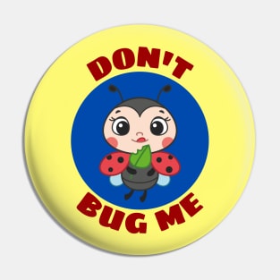 Don't Bug Me | Bug Pun Pin