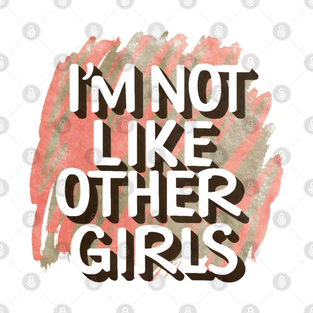 I'm Not Like Other Girls by designerhandsome