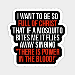 Full of Christ, Power in the Blood, Funny Mosquito Magnet