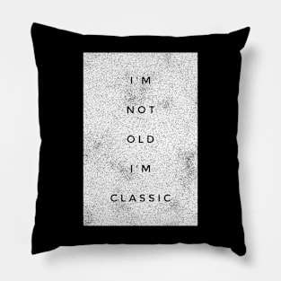 i'm not old i'm classic 4 Pillow