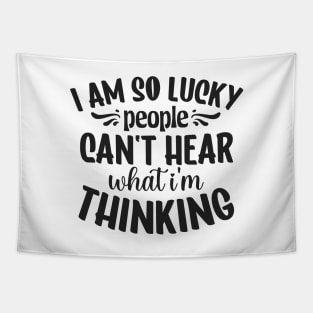 I am so lucky people can't hear what I'm thinking Tapestry