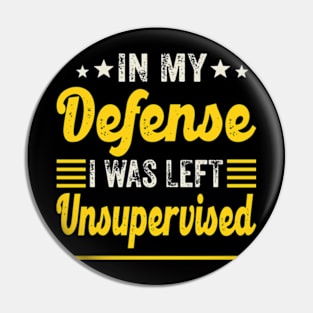 In My Defense I Was Left Unsupervised | Funny Retro Vintage Pin