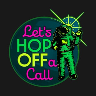 Let's Hop OFF a Call - Remote Work Space T-Shirt
