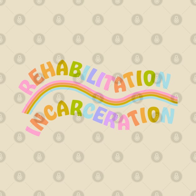 Rehabilitation over incarceration by Deardarling