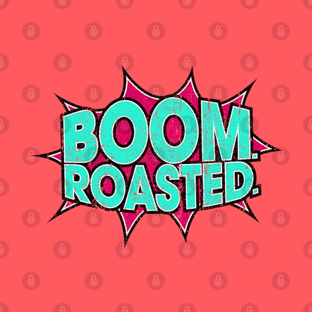 Boom Roasted (Variant) by huckblade