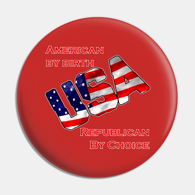 American by birth-Republican by choice-USA Pin by WickedNiceTees