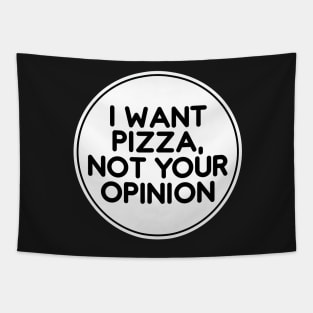 I want pizza not your opinion Tapestry