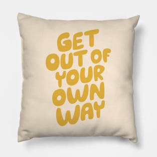 GET OUT OF YOUR OWN WAY Pillow