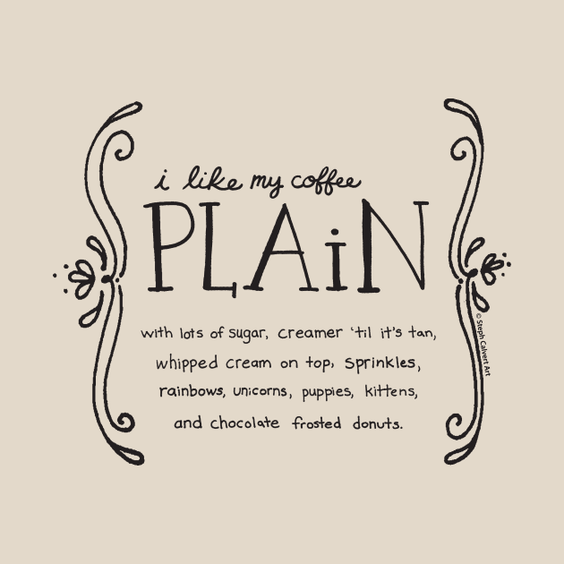 I Like My Coffee Plain quote by Steph Calvert Art