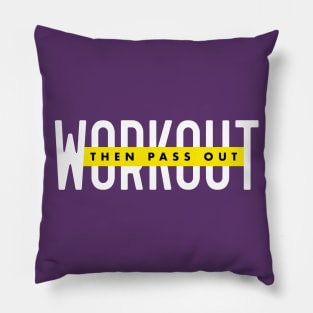 WORKOUT THEN PASS OUT Pillow