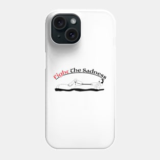 Fight The Sadness Phone Case