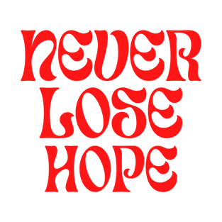 Never lose hope T-Shirt