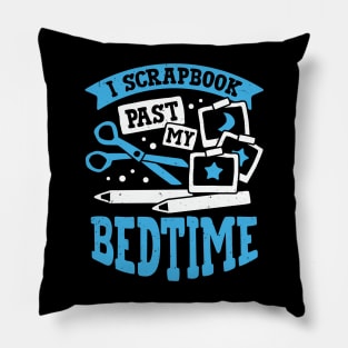 I Scrapbook Past My Bedtime Scrapbooker Gift Pillow