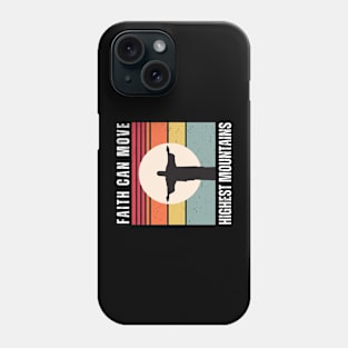 Faith can move highest mountains Phone Case