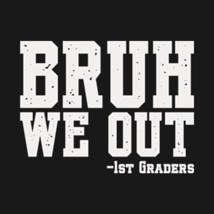 Bruh We Out 1st Graders First Grade Graduation Class Of 2024 T-Shirt