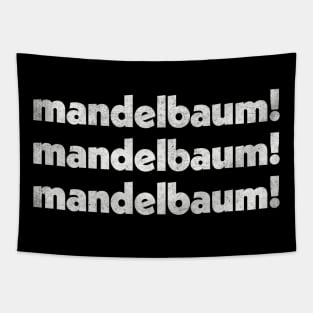 Mandelbaum - Mandelbaum - Mandelbaum! Retro Izzy Mandelbaum Quote Tribute Tapestry