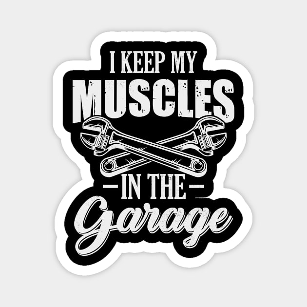 I keep my Muscles In the Garage Funny Car Lover Magnet by CreativeSalek