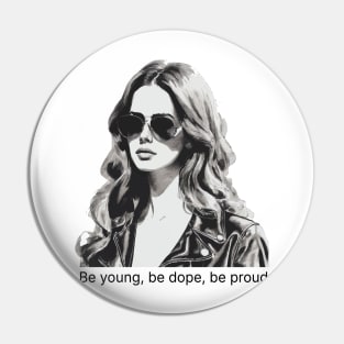 Be young be dope be proud - lana del rey Pin