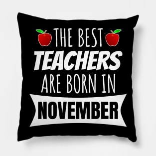 The Best Teachers Are Born In November Pillow