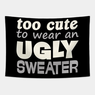 Funny Christmas Gift Too Cute To Wear Ugly Sweater Tapestry