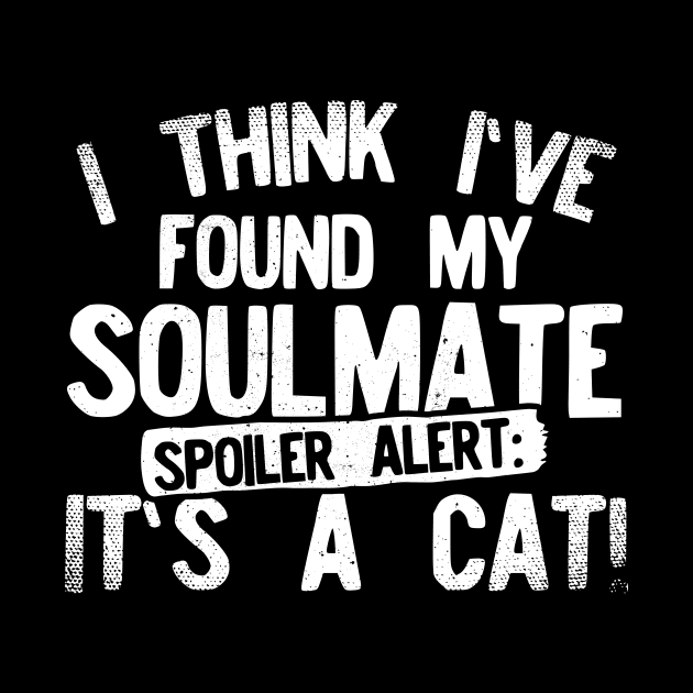 I Think I've Found My Soulmate... Spoiler Alert Its a Cat by Podycust168