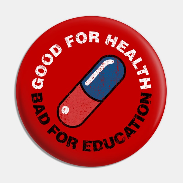 Good For Health - Bad For Education Pin by huckblade