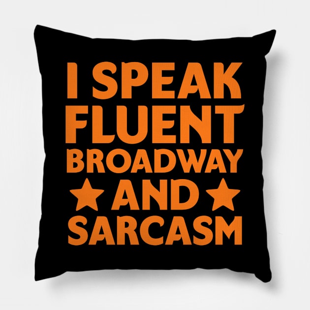 I speak fluent broadway and sarcasm Pillow by colorsplash