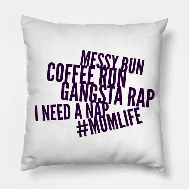 Messy bun, coffee run, gangsta rap, I need a nap Pillow by PersianFMts