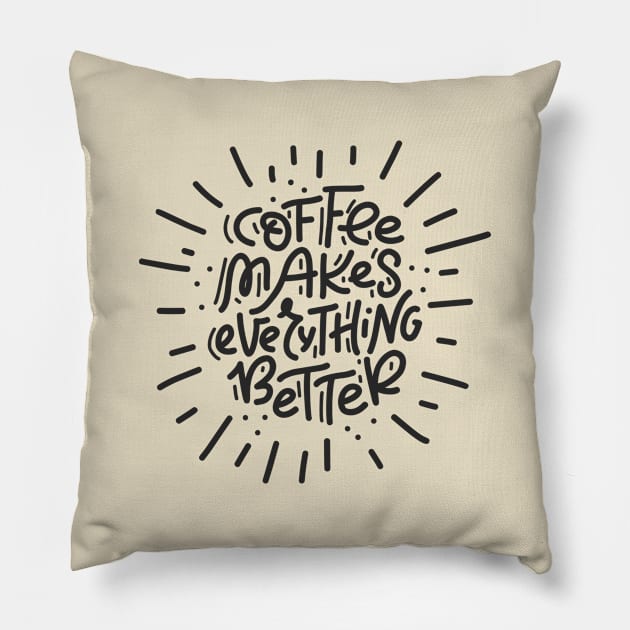 Coffee Makes Everything Better Pillow by LaarniGallery