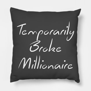 Temporarily Broke Millionaire Quote Pillow