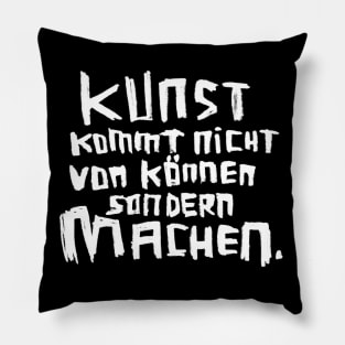 Kunst kommt von Machen Pillow