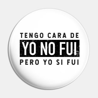 Tengo Cara De Yo No Fui - Pero Yo Si Fui - vintage design Pin