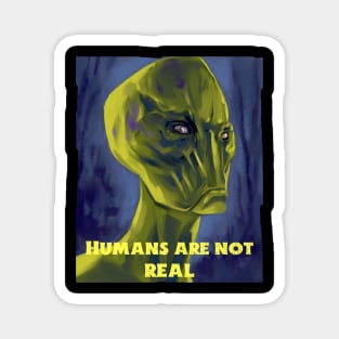 Humans are not real Magnet