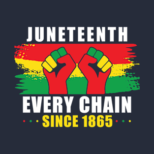 Juneteenth Every Chain Since 1865 Black History T-Shirt