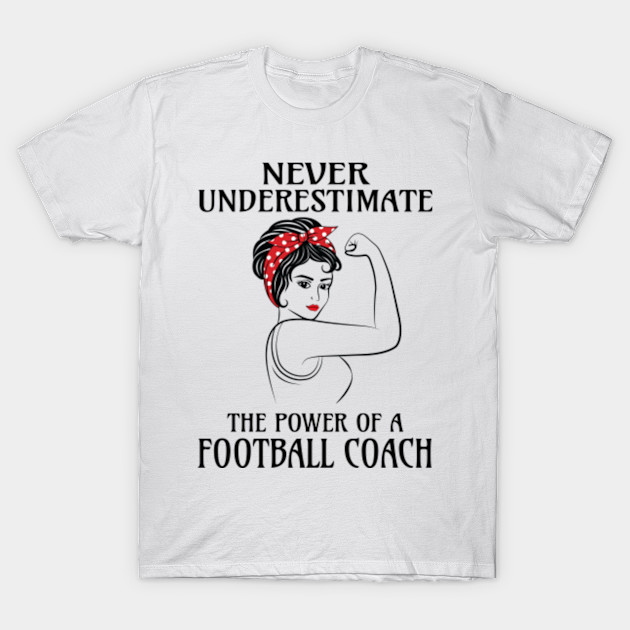 Never Underestimate Football Coach Football Coach T Shirt