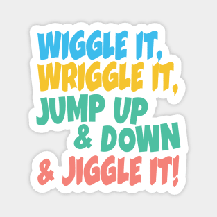 Wiggle it, Wriggle it, Jump up & Down & Jiggle It! Magnet