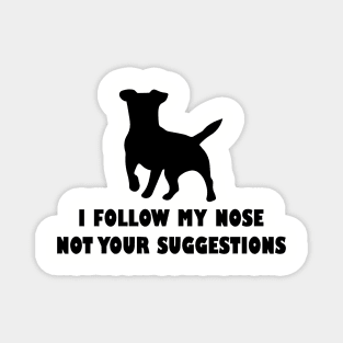 funny jack  russell dog i follow my nose not your suggestions Magnet