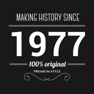 Making history since 1977 T-Shirt