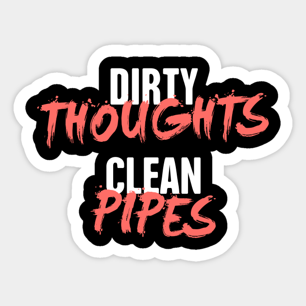 Dirty Thoughts | Funny Plumber Gift - Plumber - Sticker | TeePublic Dirty Thoughts | Funny Plumber Gift - Plumber - Sticker | TeePublic