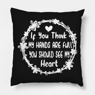 Activity Assistant - If You Think My Hands Are Full You Should See My Heart Pillow