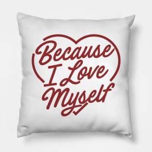 Because I love myself Pillow