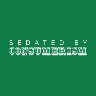 Sedated by Consumerism T-Shirt