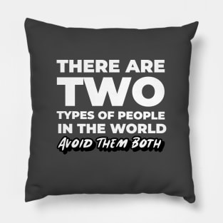 There Are Two Types of People In This World Avoid Them Both Pillow