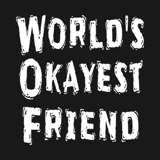 World's Okayest  Friend T-Shirt