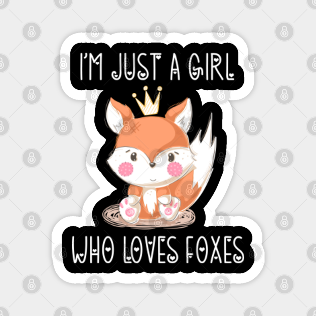 I M Just A Girl Who Loves Foxes Just A Girl Who Loves Foxes Magnet