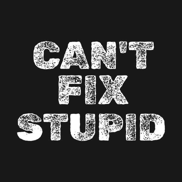 CAN'T FIX STUPID by Cult Classics