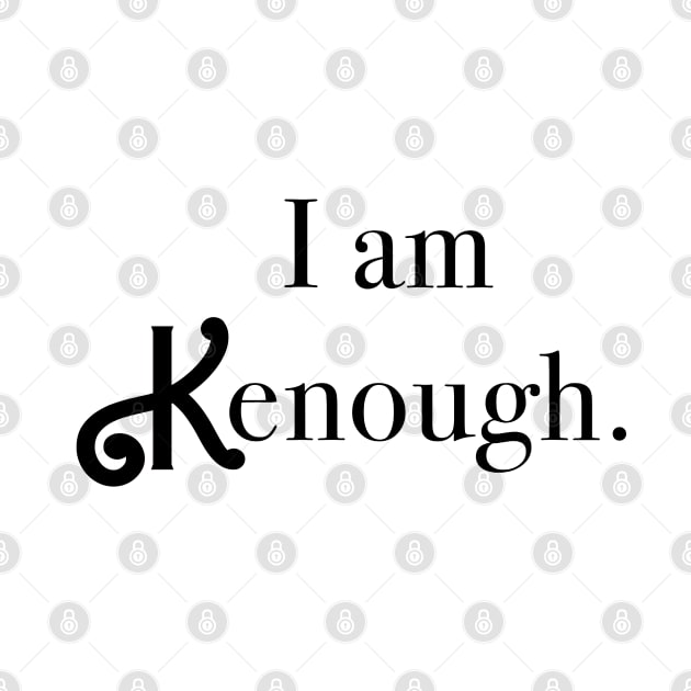 I am KENough by thenewkidprints